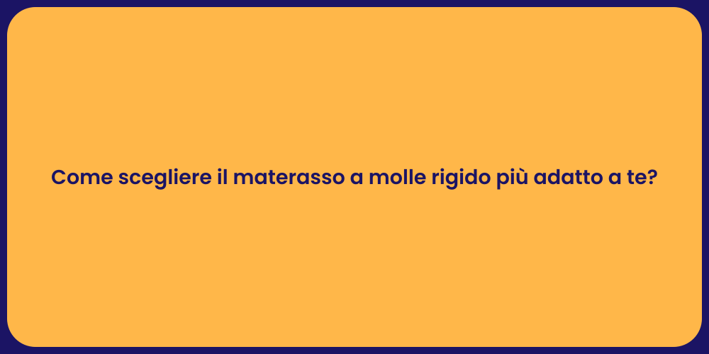 Come scegliere il materasso a molle rigido più adatto a te?