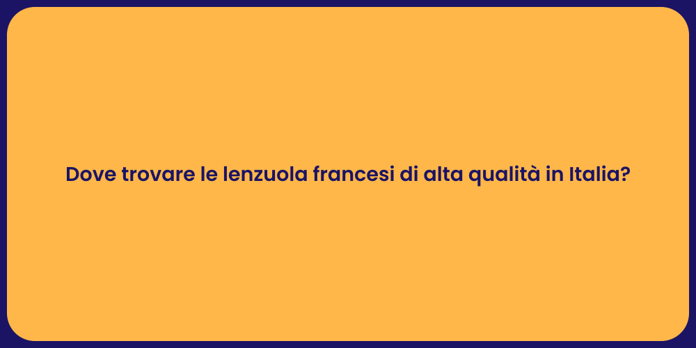 Dove trovare le lenzuola francesi di alta qualità in Italia?