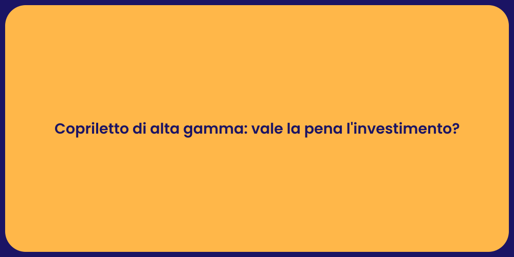 Copriletto di alta gamma: vale la pena l'investimento?