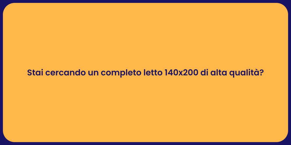 Stai cercando un completo letto 140x200 di alta qualità?