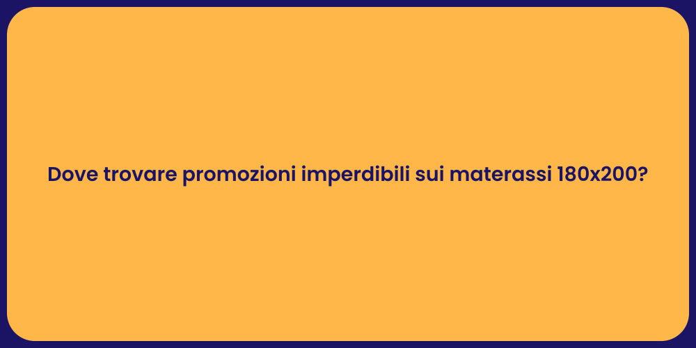 Dove trovare promozioni imperdibili sui materassi 180x200?