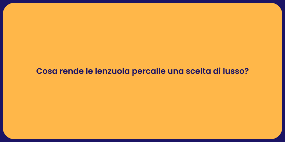 Cosa rende le lenzuola percalle una scelta di lusso?