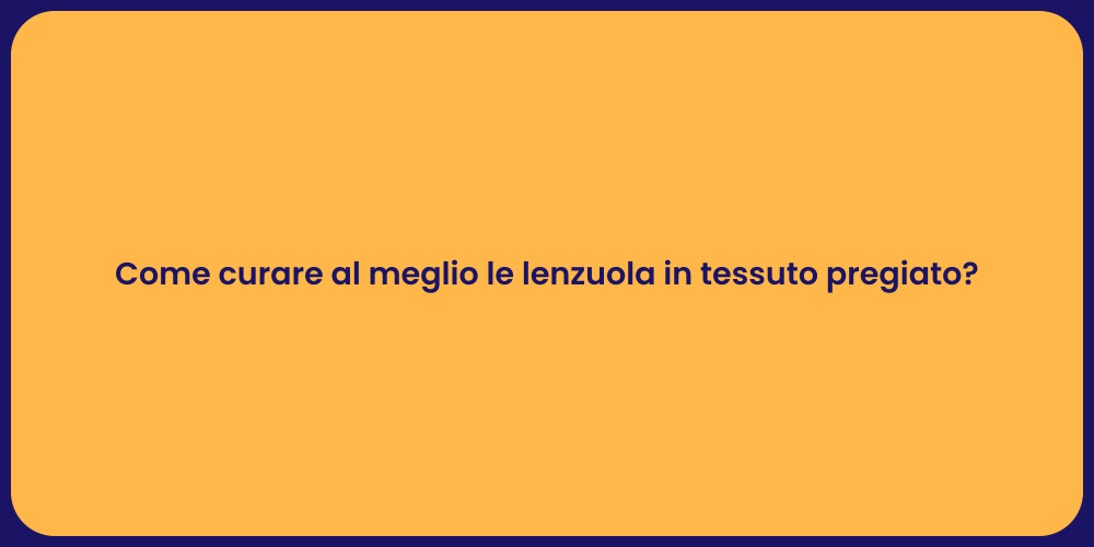 Come curare al meglio le lenzuola in tessuto pregiato?