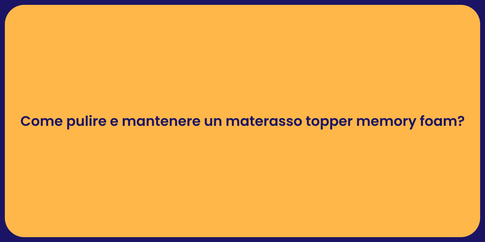 Come pulire e mantenere un materasso topper memory foam?
