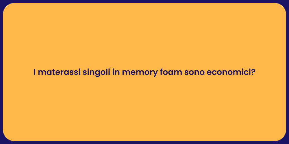 I materassi singoli in memory foam sono economici?