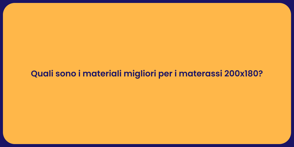 Quali sono i materiali migliori per i materassi 200x180?