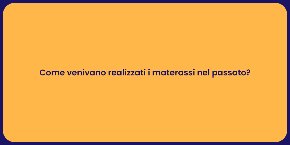 Come venivano realizzati i materassi nel passato?