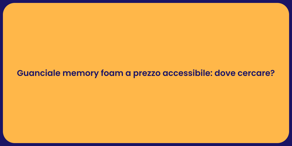 Guanciale memory foam a prezzo accessibile: dove cercare?