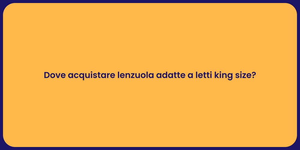 Dove acquistare lenzuola adatte a letti king size?