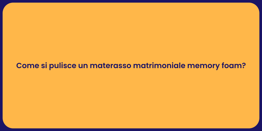 Come si pulisce un materasso matrimoniale memory foam?