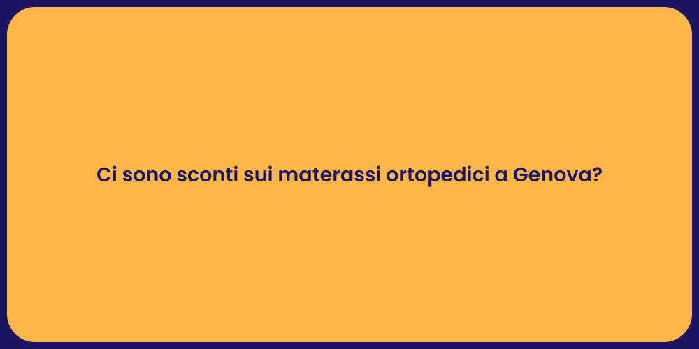 Ci sono sconti sui materassi ortopedici a Genova?