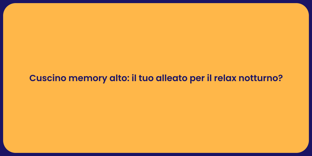Cuscino memory alto: il tuo alleato per il relax notturno?