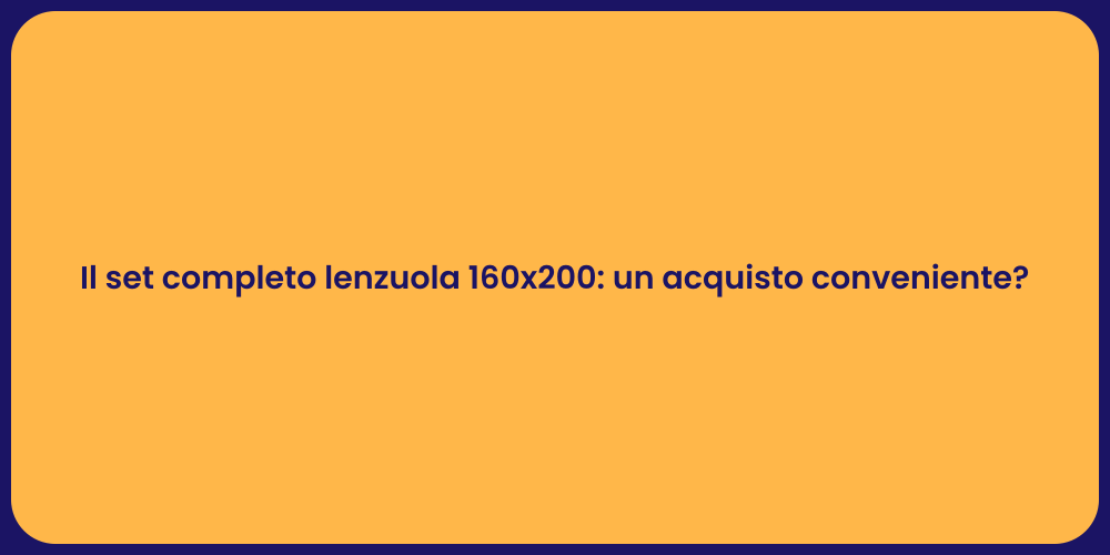 Il set completo lenzuola 160x200: un acquisto conveniente?