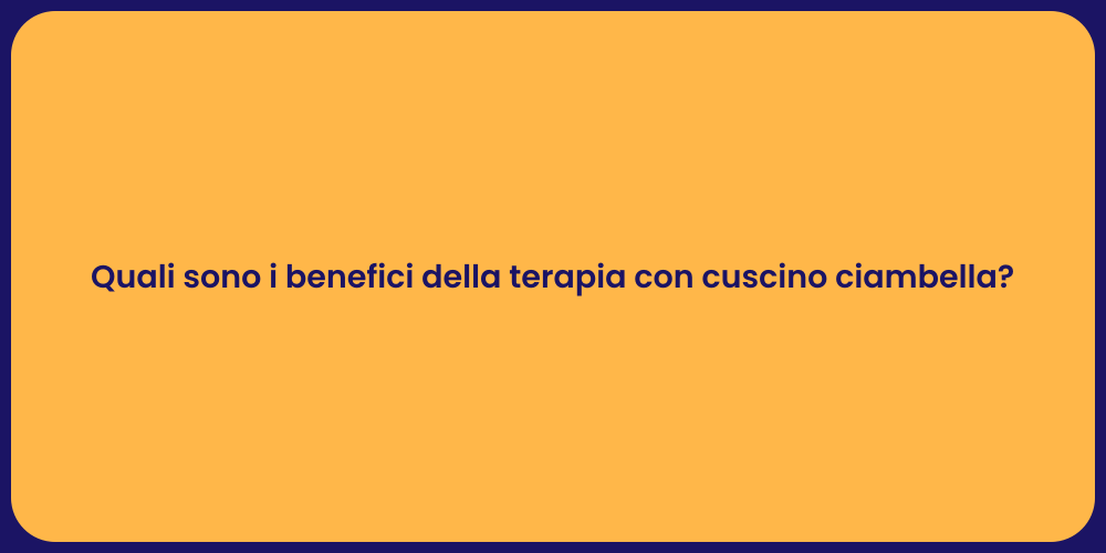 Quali sono i benefici della terapia con cuscino ciambella?