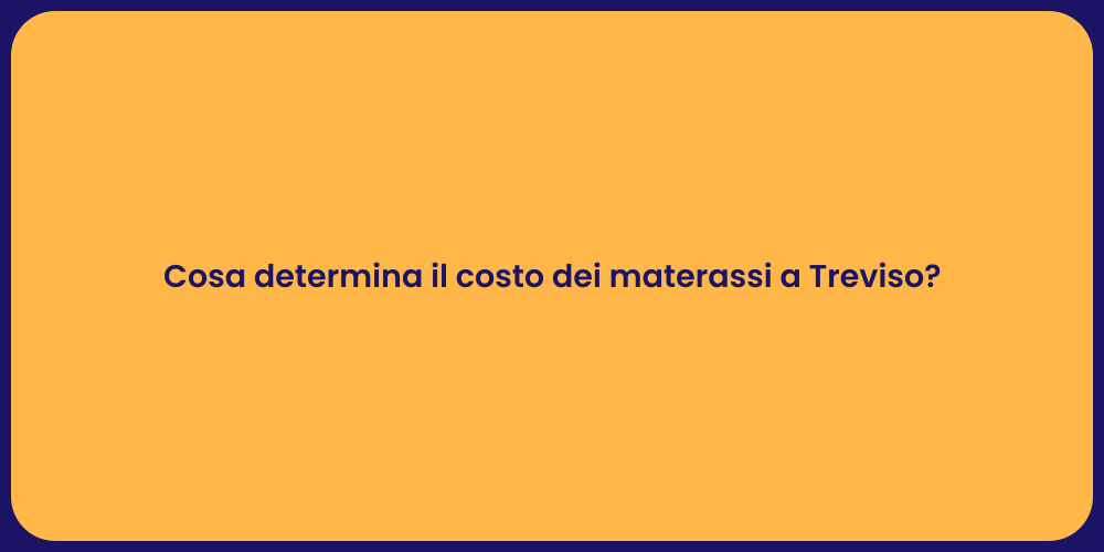 Cosa determina il costo dei materassi a Treviso?