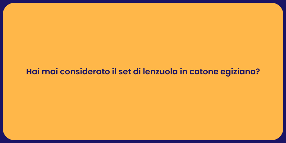 Hai mai considerato il set di lenzuola in cotone egiziano?