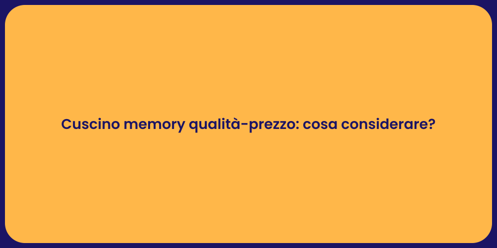 Cuscino memory qualità-prezzo: cosa considerare?