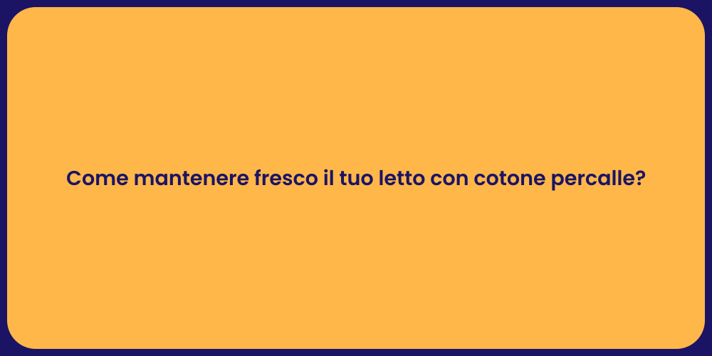 Come mantenere fresco il tuo letto con cotone percalle?