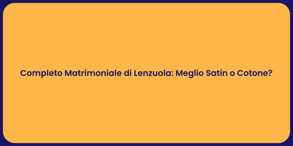 Completo Matrimoniale di Lenzuola: Meglio Satin o Cotone?