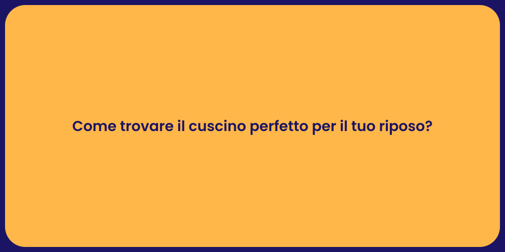 Come trovare il cuscino perfetto per il tuo riposo?