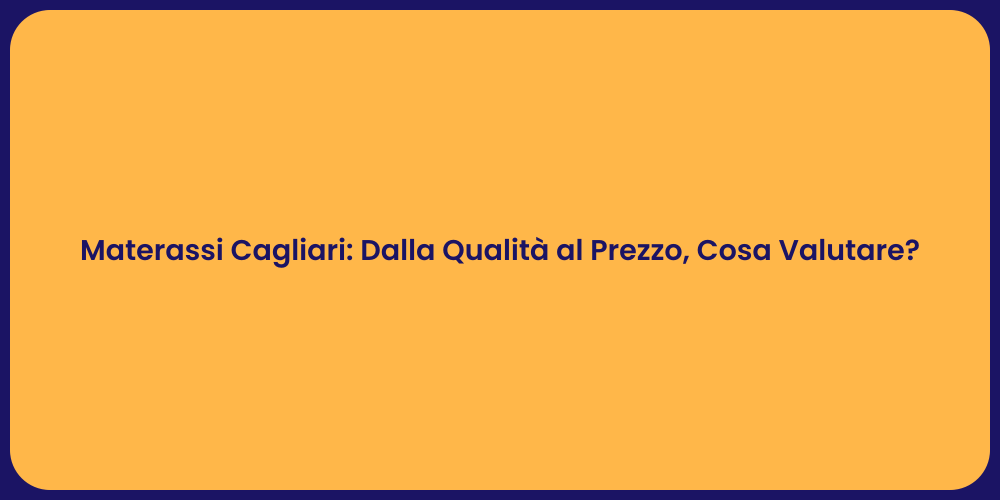 Materassi Cagliari: Dalla Qualità al Prezzo, Cosa Valutare?