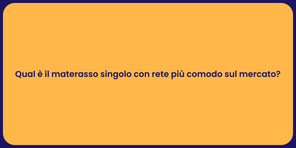 Qual è il materasso singolo con rete più comodo sul mercato?