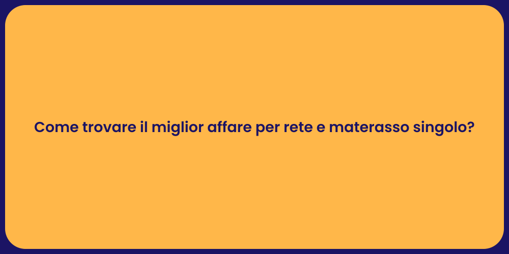 Come trovare il miglior affare per rete e materasso singolo?
