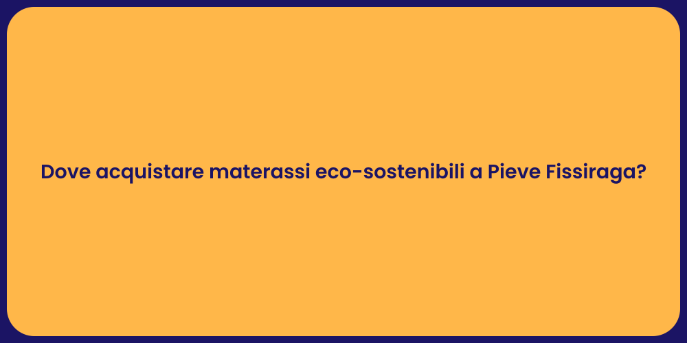 Dove acquistare materassi eco-sostenibili a Pieve Fissiraga?