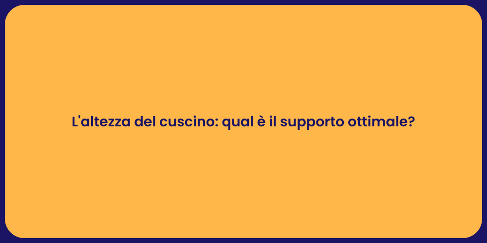 L'altezza del cuscino: qual è il supporto ottimale?