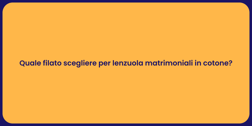 Quale filato scegliere per lenzuola matrimoniali in cotone?