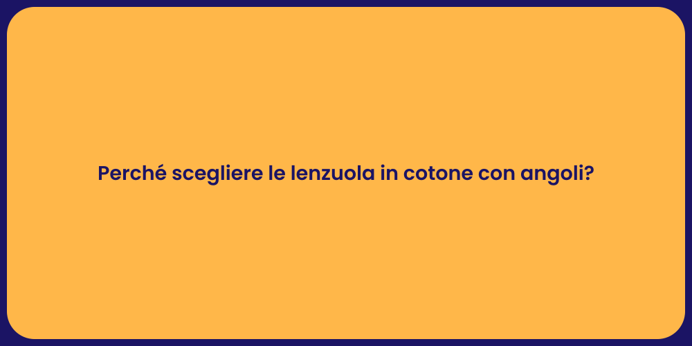 Perché scegliere le lenzuola in cotone con angoli?