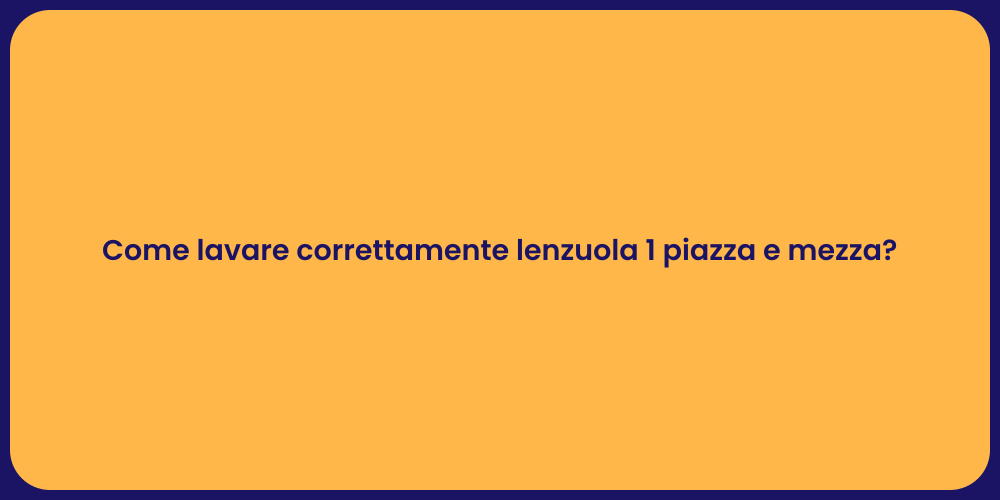 Come lavare correttamente lenzuola 1 piazza e mezza?