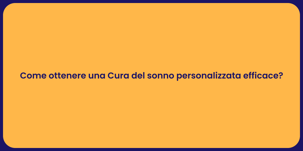 Come ottenere una Cura del sonno personalizzata efficace?