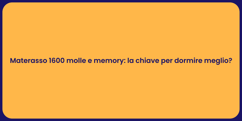 Materasso 1600 molle e memory: la chiave per dormire meglio?