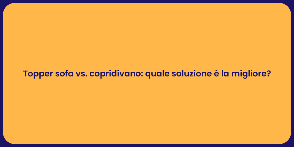 Topper sofa vs. copridivano: quale soluzione è la migliore?