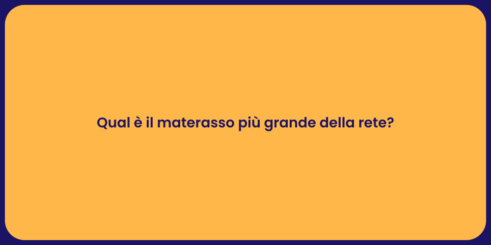 Qual è il materasso più grande della rete?