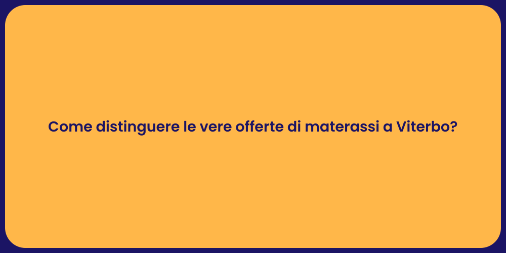 Come distinguere le vere offerte di materassi a Viterbo?