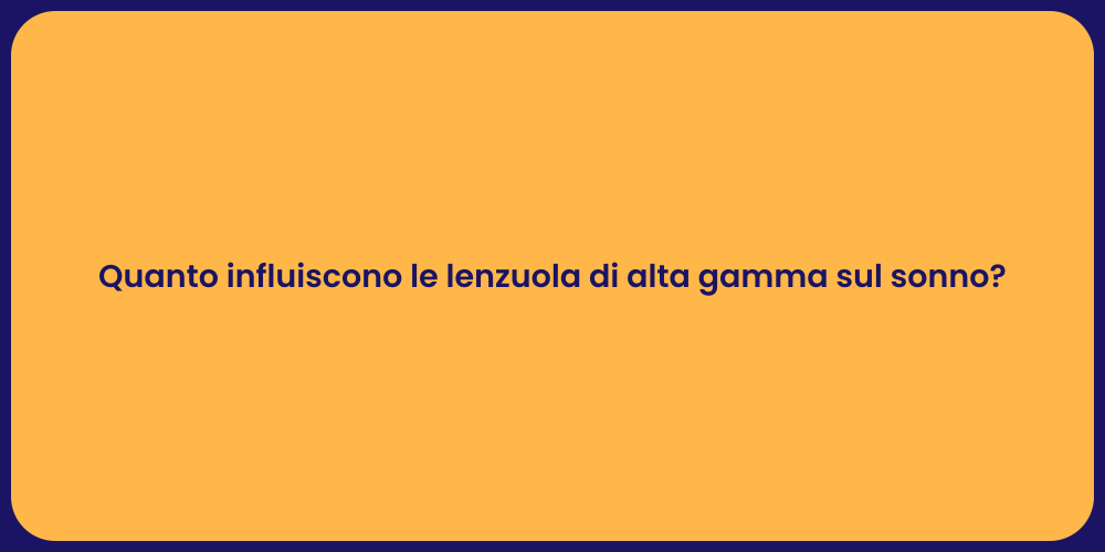 Quanto influiscono le lenzuola di alta gamma sul sonno?