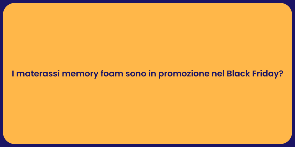 I materassi memory foam sono in promozione nel Black Friday?