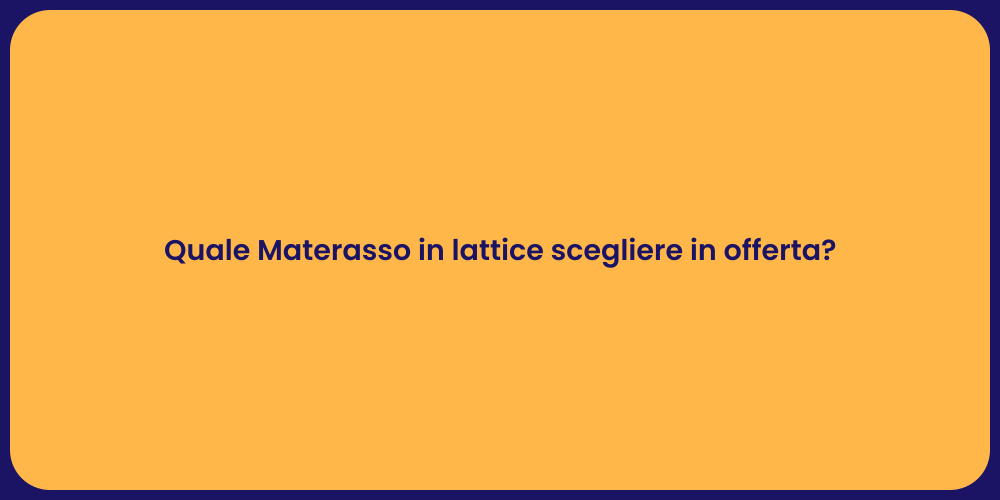 Quale Materasso in lattice scegliere in offerta?
