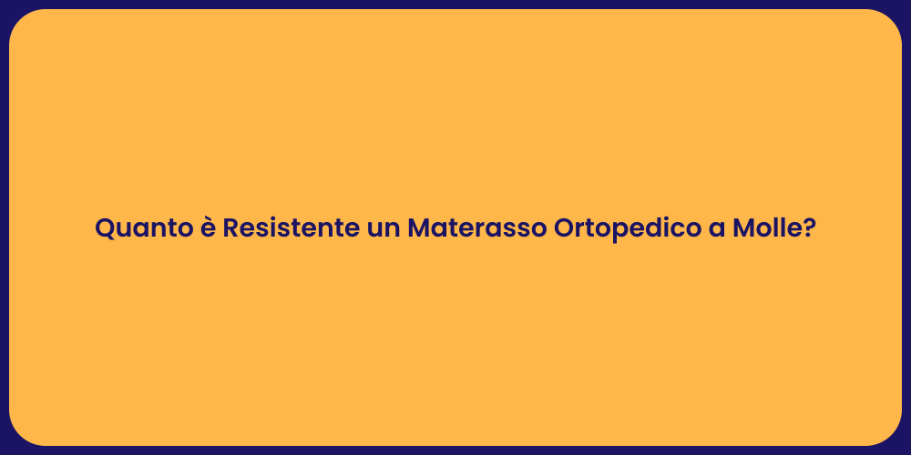Quanto è Resistente un Materasso Ortopedico a Molle?