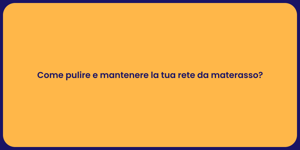 Come pulire e mantenere la tua rete da materasso?