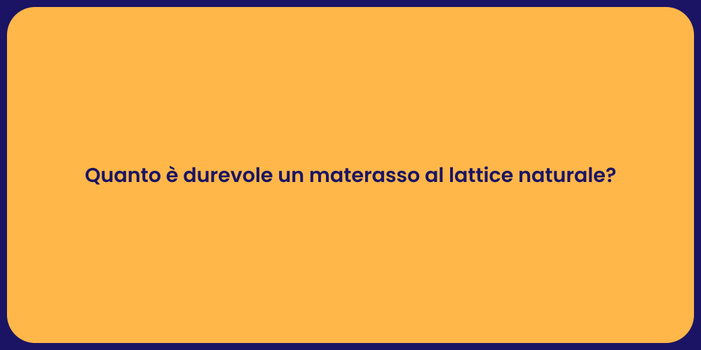 Quanto è durevole un materasso al lattice naturale?