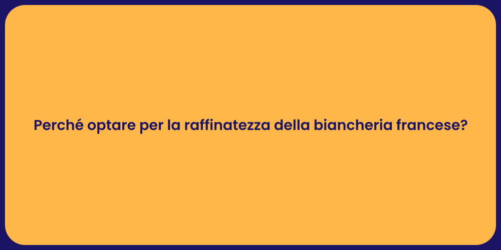 Perché optare per la raffinatezza della biancheria francese?