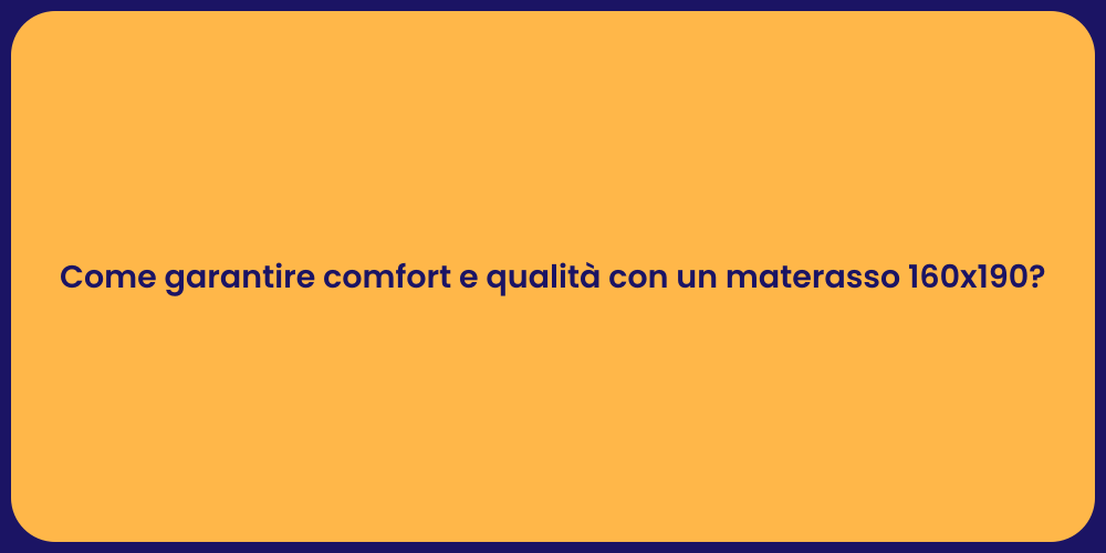 Come garantire comfort e qualità con un materasso 160x190?
