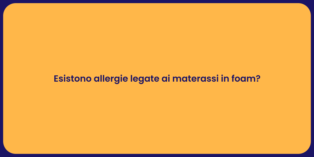 Esistono allergie legate ai materassi in foam?