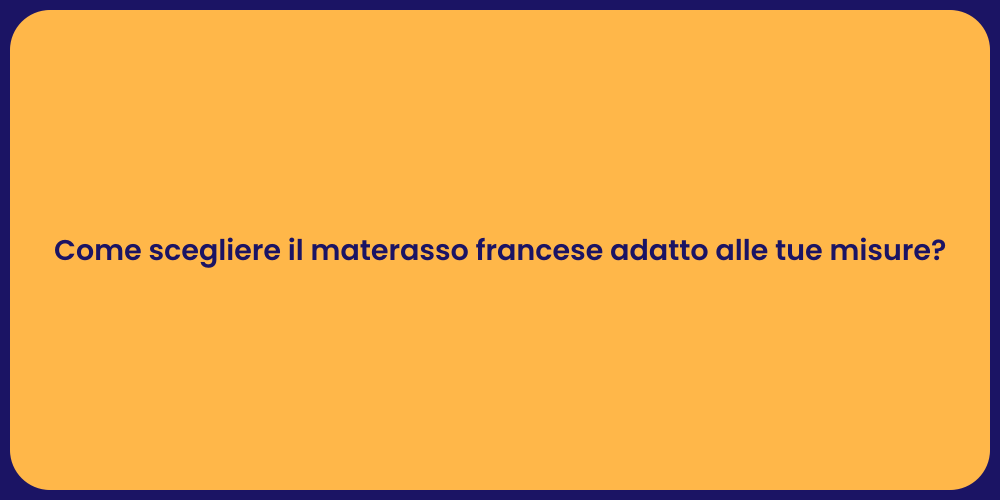 Come scegliere il materasso francese adatto alle tue misure?