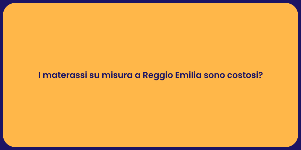 I materassi su misura a Reggio Emilia sono costosi?
