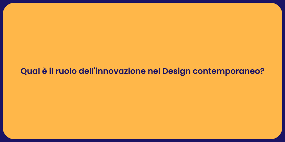 Qual è il ruolo dell'innovazione nel Design contemporaneo?