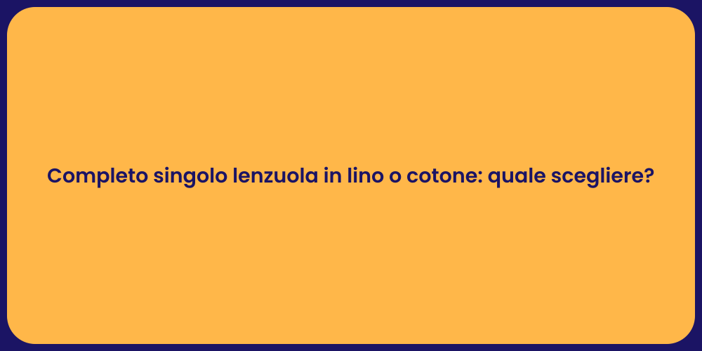 Completo singolo lenzuola in lino o cotone: quale scegliere?
